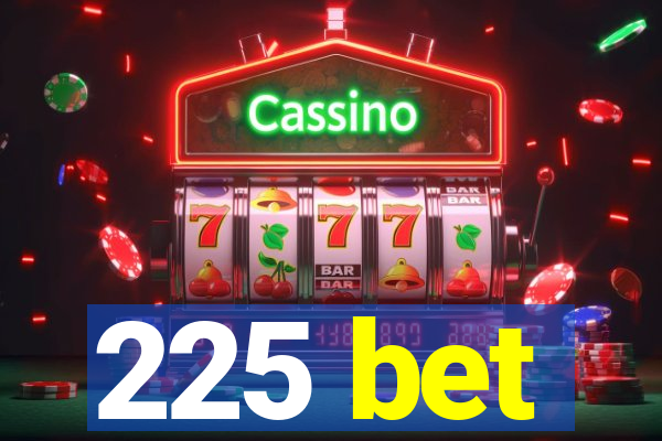 225 bet